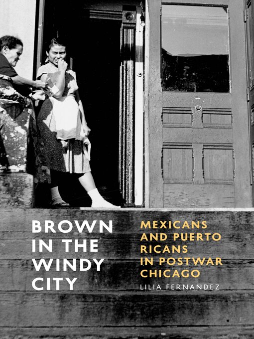 Title details for Brown in the Windy City: Mexicans and Puerto Ricans in Postwar Chicago by Lilia Fernández - Available